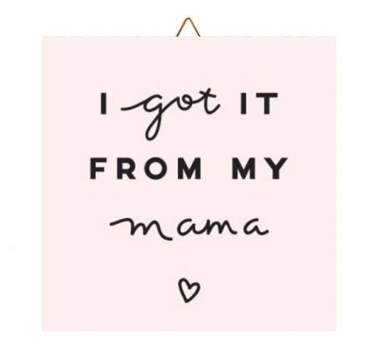 Ξύλινο καδράκι "Got it from My Mama"
